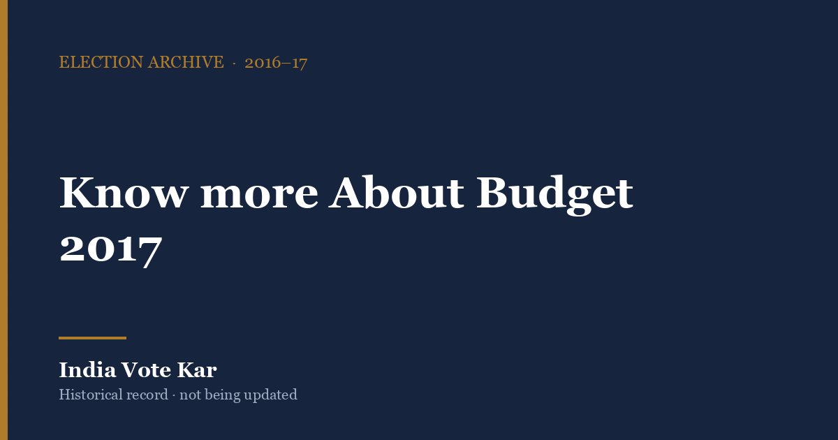 Know more About Budget 2017, India Vote Kar election archive